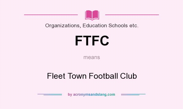 What does FTFC mean? It stands for Fleet Town Football Club