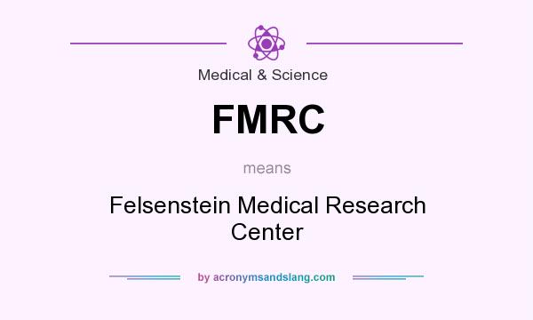 What does FMRC mean? It stands for Felsenstein Medical Research Center