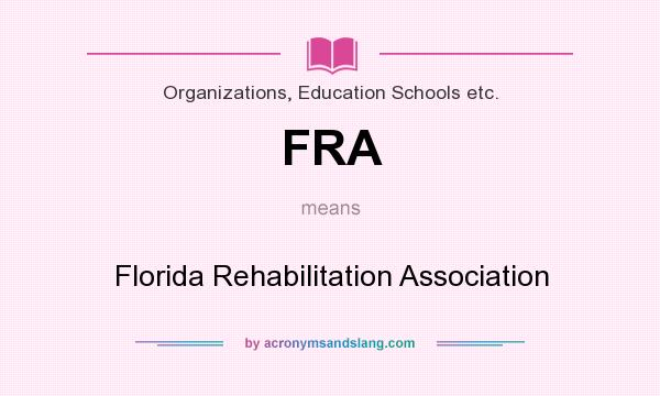 What does FRA mean? It stands for Florida Rehabilitation Association