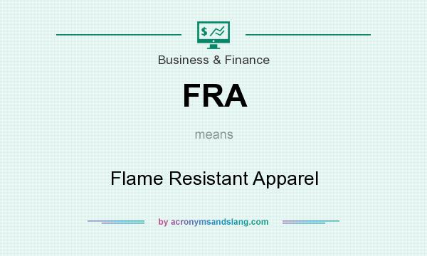 What does FRA mean? It stands for Flame Resistant Apparel