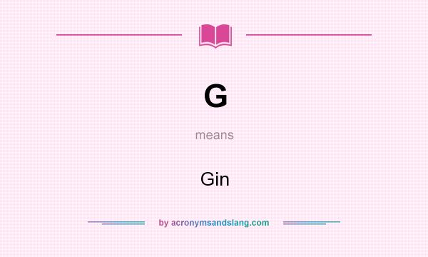 What does G mean? It stands for Gin