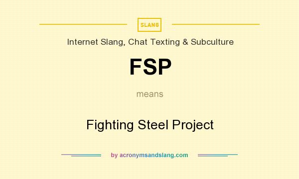 What does FSP mean? It stands for Fighting Steel Project