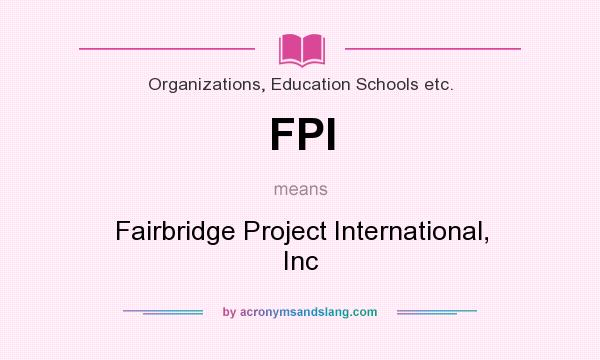 What does FPI mean? It stands for Fairbridge Project International, Inc