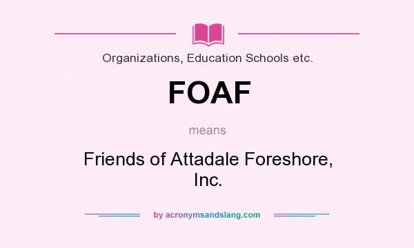 What does FOAF mean? It stands for Friends of Attadale Foreshore, Inc.