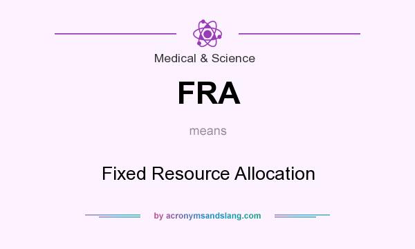 What does FRA mean? It stands for Fixed Resource Allocation