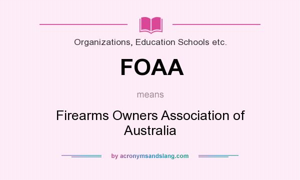 What does FOAA mean? It stands for Firearms Owners Association of Australia