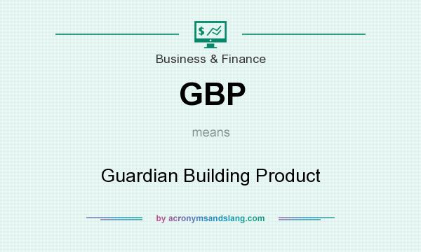 What does GBP mean? It stands for Guardian Building Product