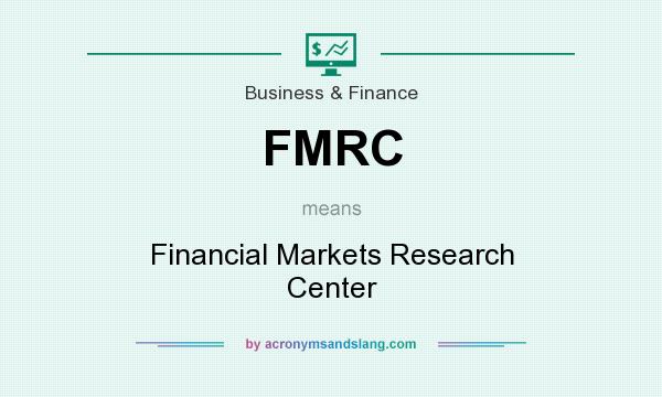 What does FMRC mean? It stands for Financial Markets Research Center