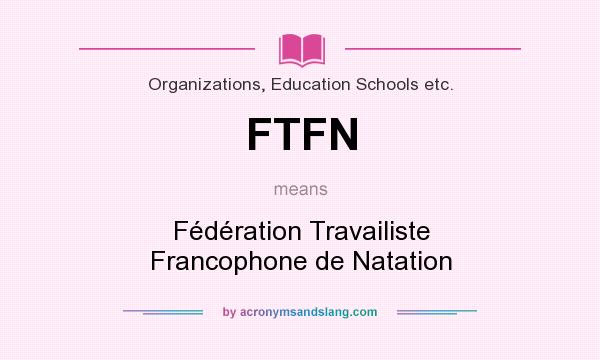 What does FTFN mean? It stands for Fédération Travailiste Francophone de Natation