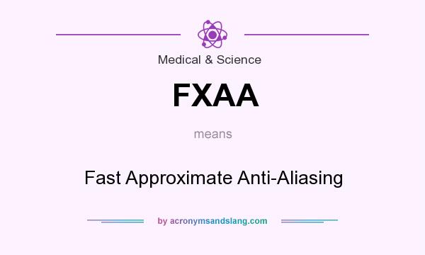 What does FXAA mean? It stands for Fast Approximate Anti-Aliasing