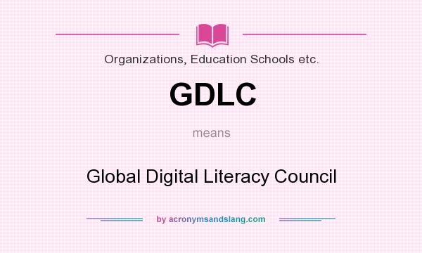 What does GDLC mean? It stands for Global Digital Literacy Council