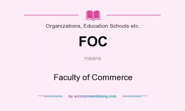 What does FOC mean? It stands for Faculty of Commerce