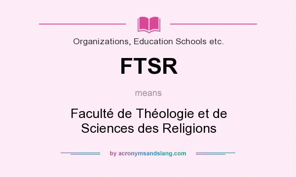 What does FTSR mean? It stands for Faculté de Théologie et de Sciences des Religions