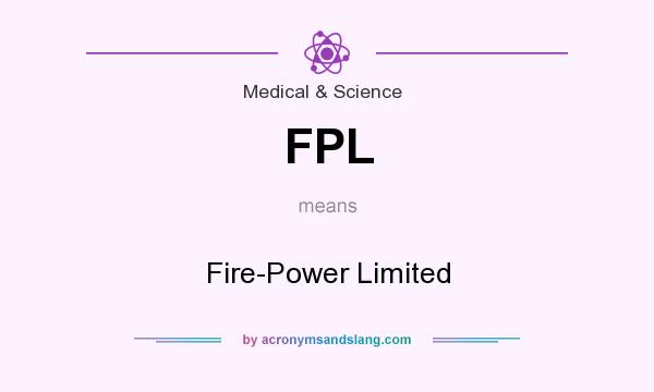 What does FPL mean? It stands for Fire-Power Limited