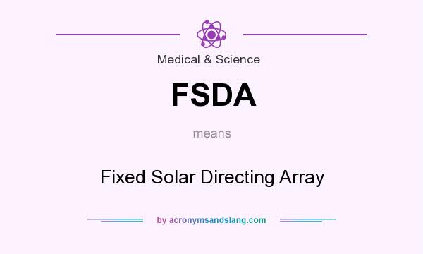What does FSDA mean? It stands for Fixed Solar Directing Array