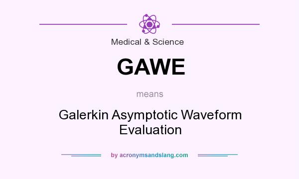 What does GAWE mean? It stands for Galerkin Asymptotic Waveform Evaluation