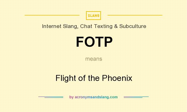 What does FOTP mean? It stands for Flight of the Phoenix