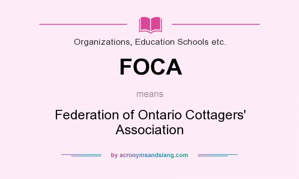 What does FOCA mean? It stands for Federation of Ontario Cottagers` Association