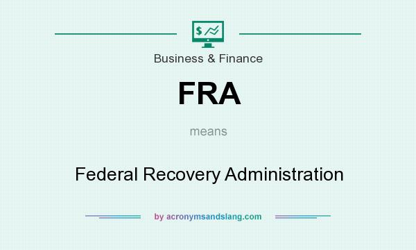 What does FRA mean? It stands for Federal Recovery Administration