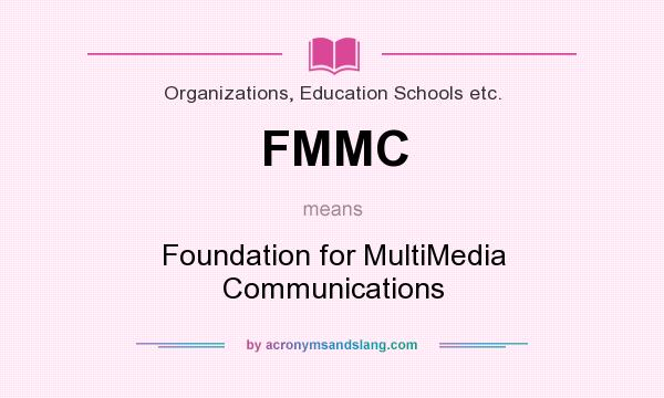 What does FMMC mean? It stands for Foundation for MultiMedia Communications