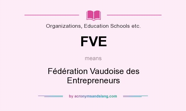 What does FVE mean? It stands for Fédération Vaudoise des Entrepreneurs
