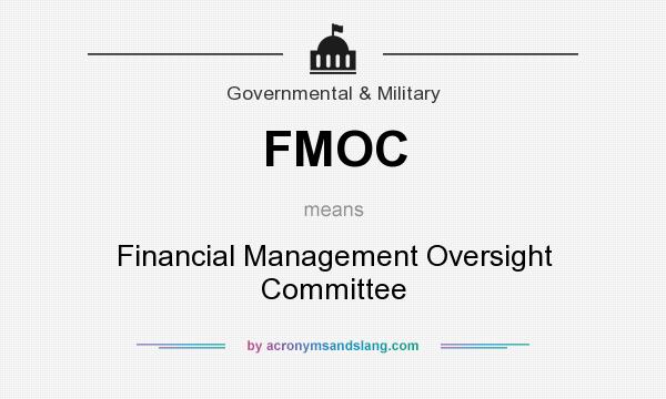 What does FMOC mean? It stands for Financial Management Oversight Committee