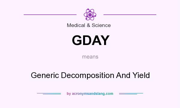 What does GDAY mean? It stands for Generic Decomposition And Yield
