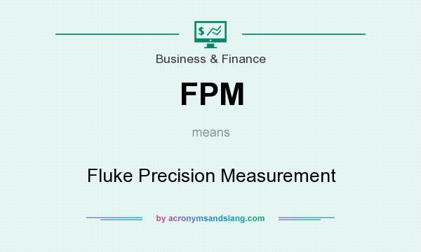 What does FPM mean? It stands for Fluke Precision Measurement