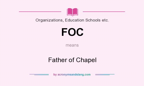 What does FOC mean? It stands for Father of Chapel