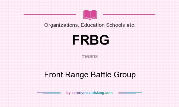 What does FRBG mean? It stands for Front Range Battle Group