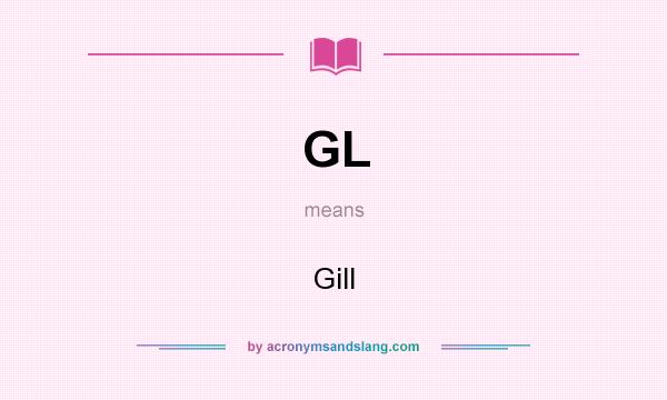 What does GL mean? It stands for Gill