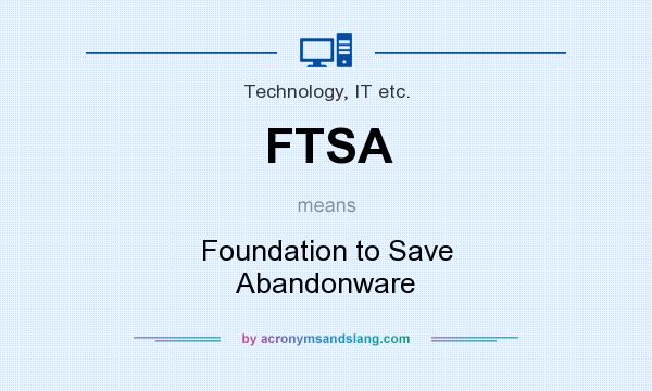 What does FTSA mean? It stands for Foundation to Save Abandonware