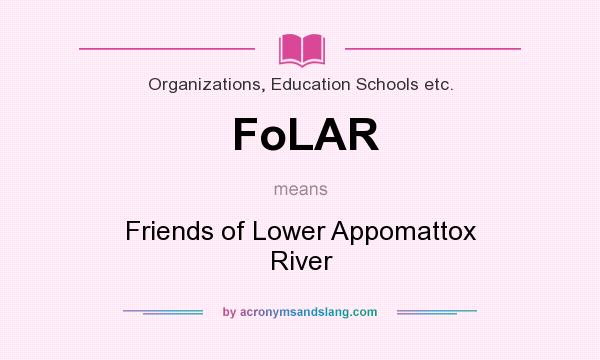 What does FoLAR mean? It stands for Friends of Lower Appomattox River