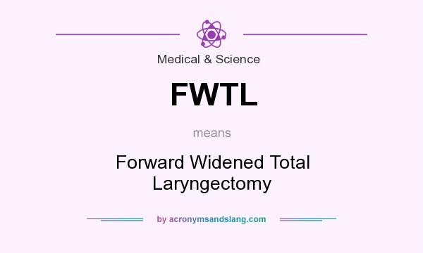 What does FWTL mean? It stands for Forward Widened Total Laryngectomy