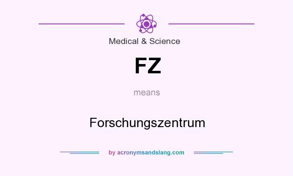 What does FZ mean? It stands for Forschungszentrum