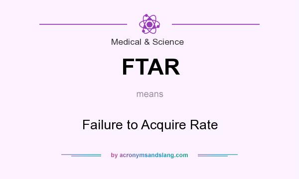 What does FTAR mean? It stands for Failure to Acquire Rate