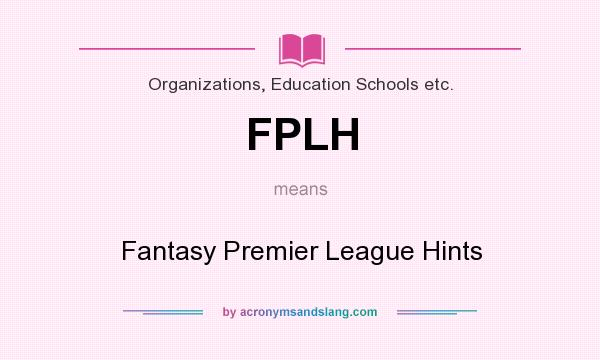 What does FPLH mean? It stands for Fantasy Premier League Hints