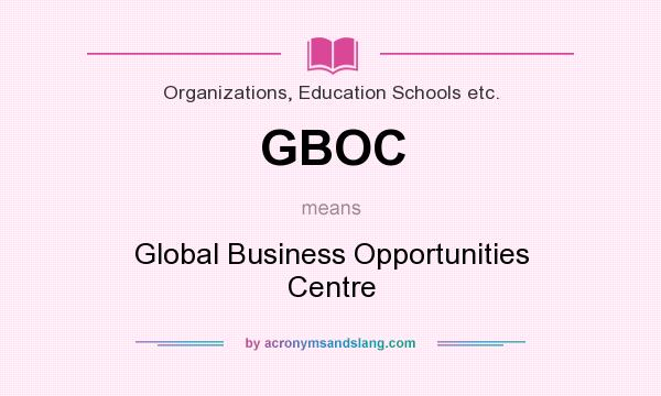 What does GBOC mean? It stands for Global Business Opportunities Centre