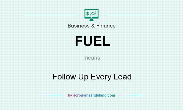 What does FUEL mean? It stands for Follow Up Every Lead