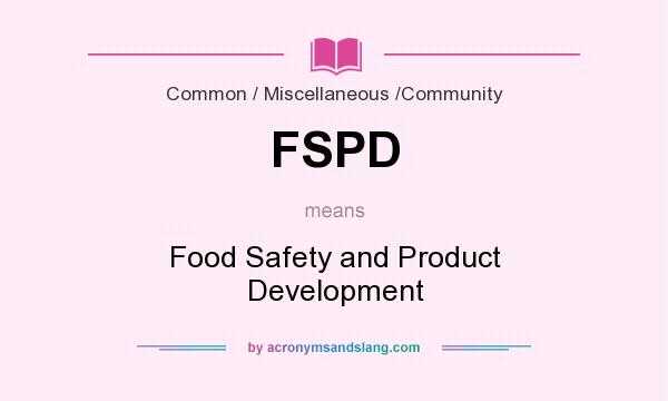 What does FSPD mean? It stands for Food Safety and Product Development