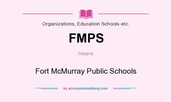 What does FMPS mean? It stands for Fort McMurray Public Schools