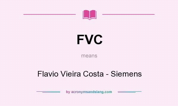 What does FVC mean? It stands for Flavio Vieira Costa - Siemens