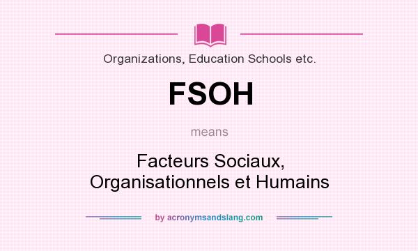 What does FSOH mean? It stands for Facteurs Sociaux, Organisationnels et Humains