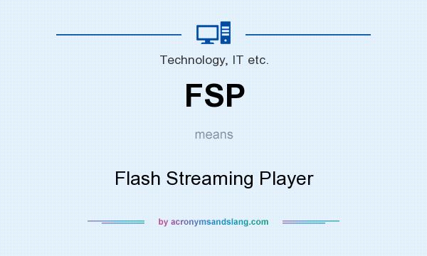 What does FSP mean? It stands for Flash Streaming Player