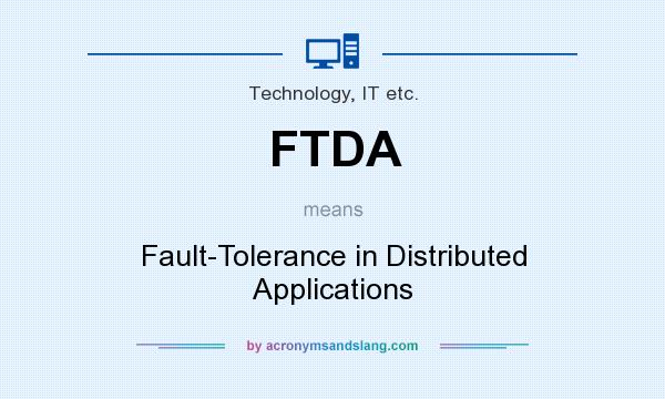 What does FTDA mean? It stands for Fault-Tolerance in Distributed Applications