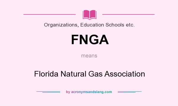 What does FNGA mean? It stands for Florida Natural Gas Association
