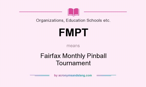 What does FMPT mean? It stands for Fairfax Monthly Pinball Tournament