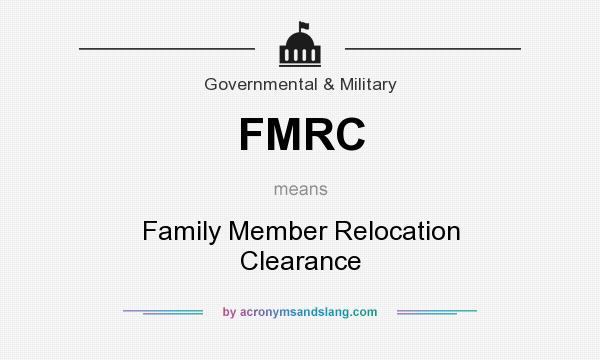 What does FMRC mean? It stands for Family Member Relocation Clearance