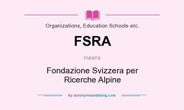 What does FSRA mean? It stands for Fondazione Svizzera per Ricerche Alpine