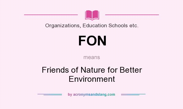 What does FON mean? It stands for Friends of Nature for Better Environment